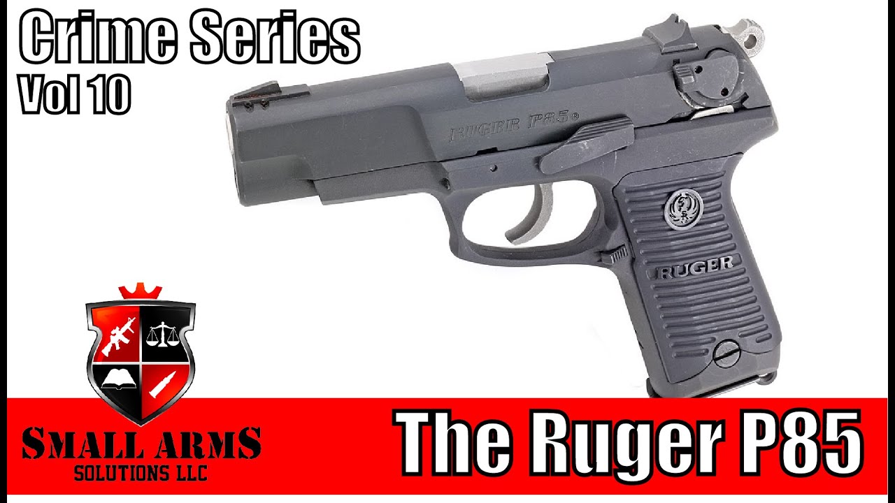 Crime Series, Vol 10 - The Ruger P85 and Family of Pistols