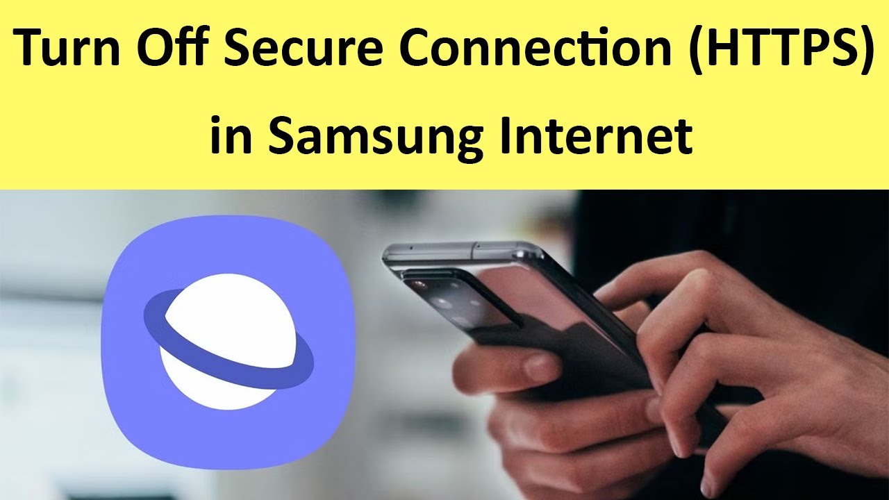 How to Turn Off Secure Connection (HTTPS) in Samsung Internet?