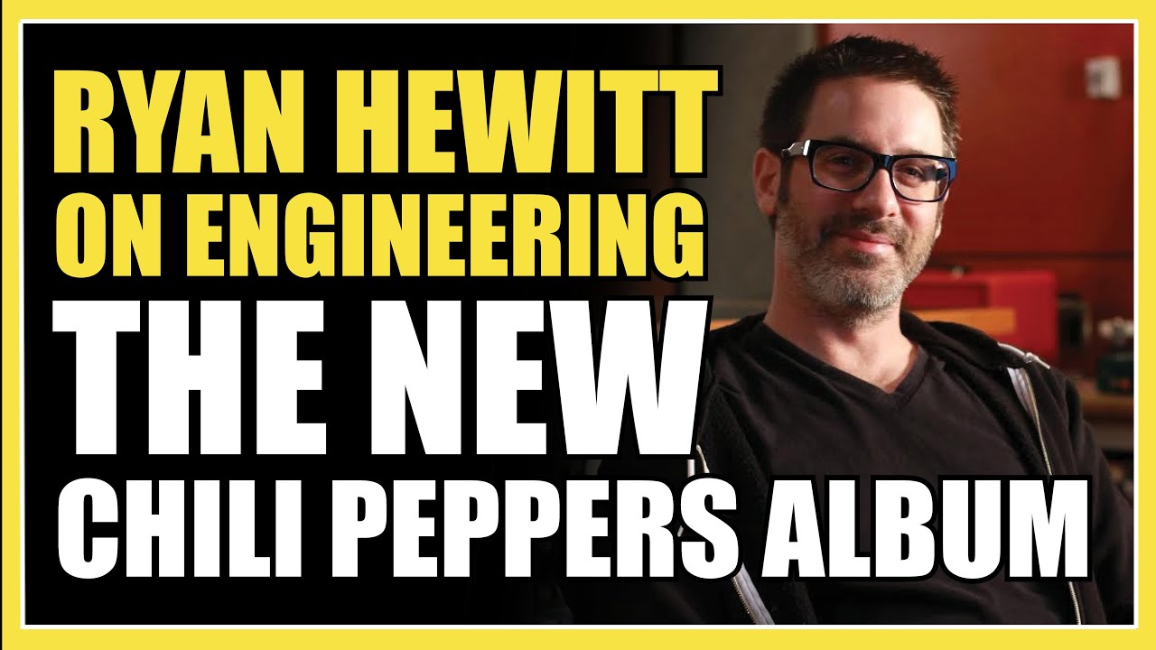 Engineering Red Hot Chili Peppers - Ryan Hewitt Interview
