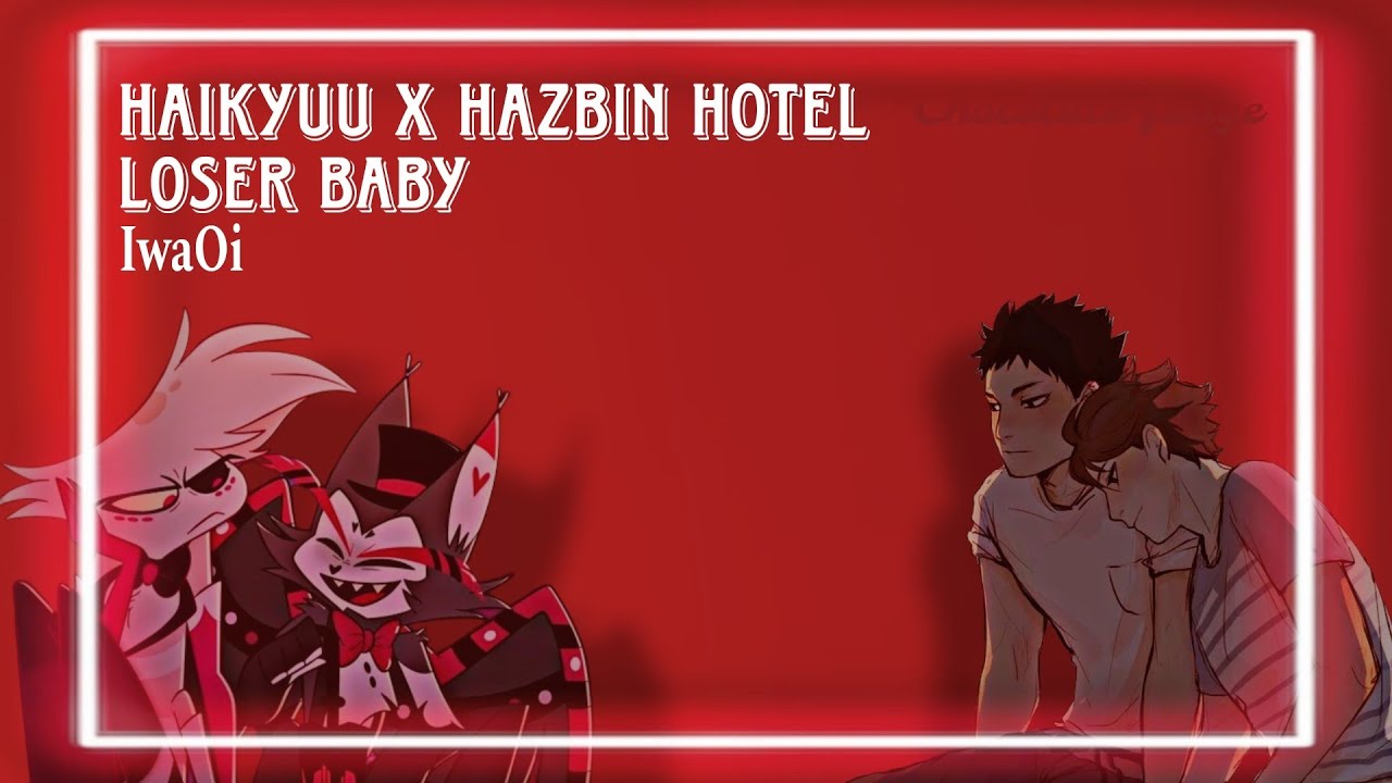 Loser Baby||Haikyuu x Hazbin Hotel||IwaOi