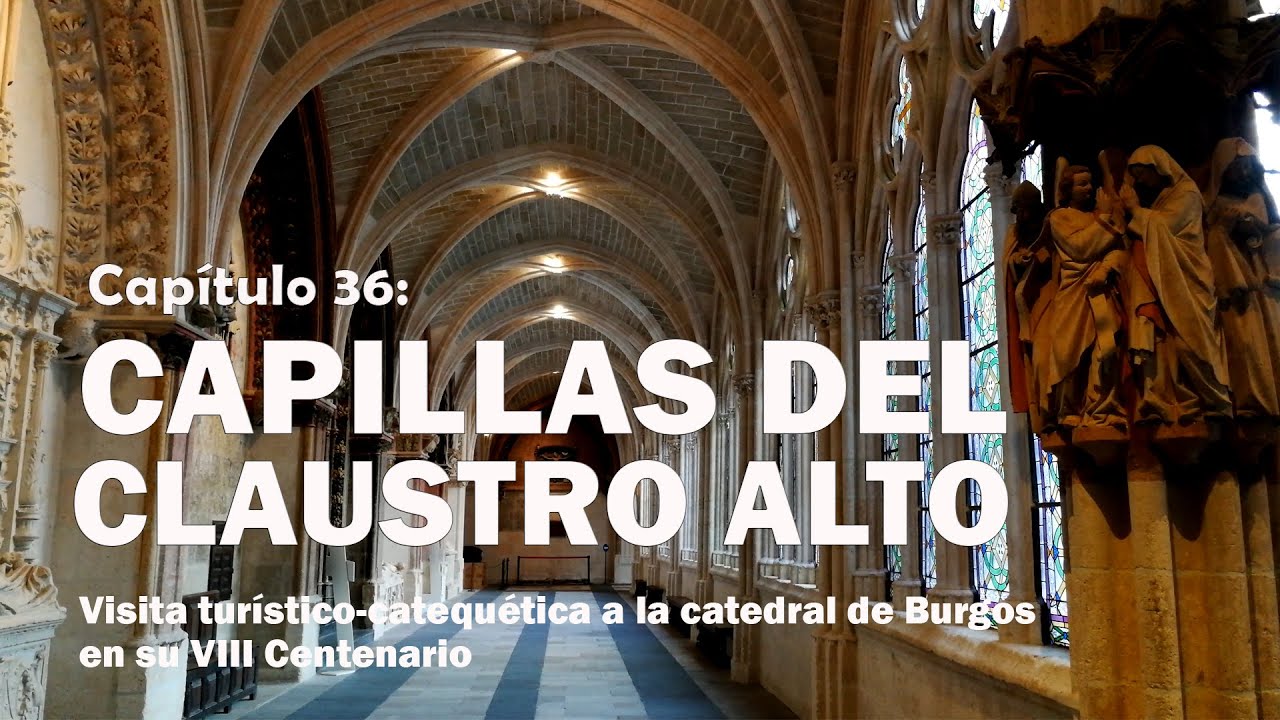 36 Capillas del Claustro Alto - VIII Centenario de la Catedral de Burgos