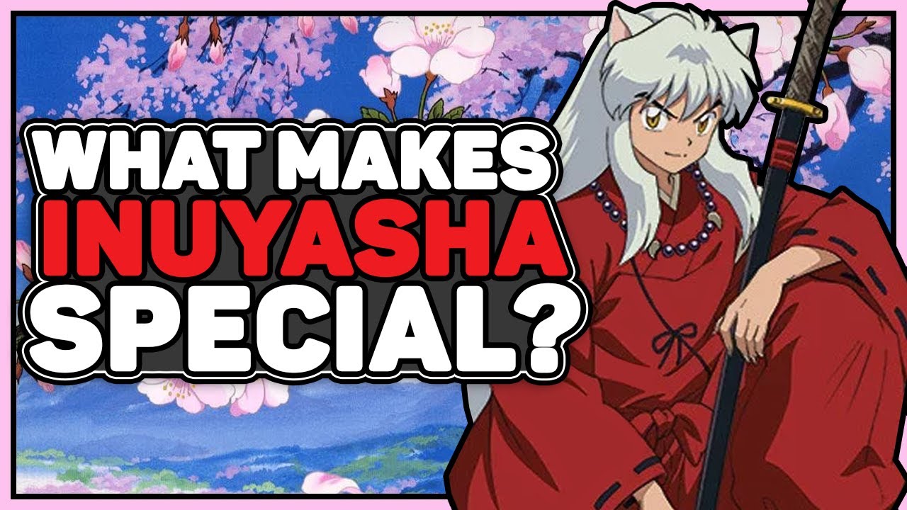 What Makes Inuyasha Special - My Hopes For Yashahime