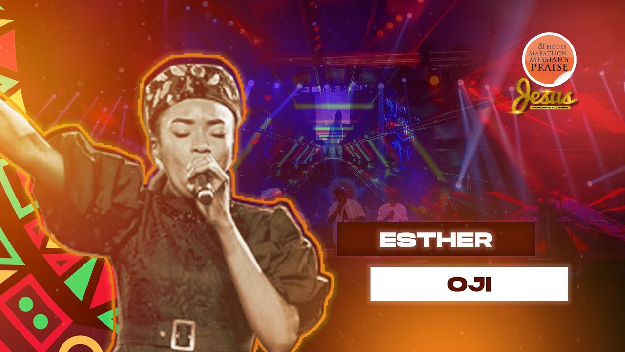 ESTHER OJI || 81 Hours Marathon Messiah's Praise || JESUS NAME ABOVE ALL NAMES