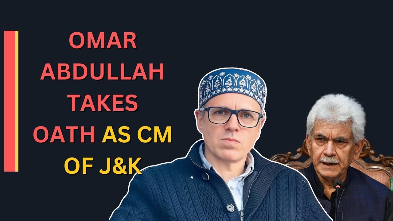 Omar Abdullah Sworn in as First Chief Minister of Jammu and Kashmir Union Territory
