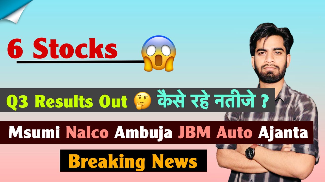 6 Stocks 😱 Q3 Results Out 🤔 कैसे रहे नतीजे ? MSumi &bull; Nalco &bull; Ambuja &bull; JBM Auto 🤯 Breaking News 