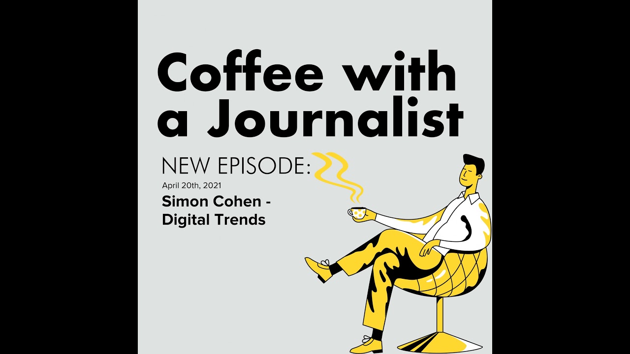 Simon Cohen, a Contributing Editor for Digital Trends | Coffee with a Journalist