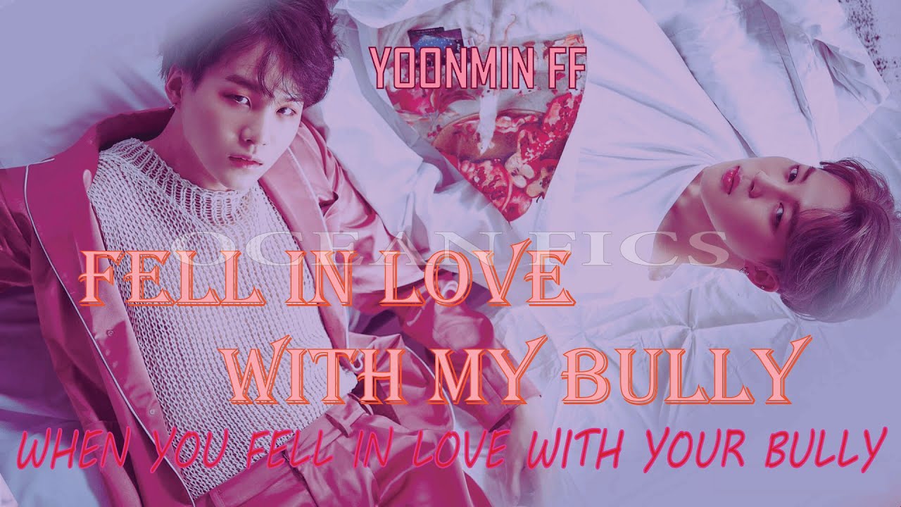 [Yoonmin Oneshot] Fell In Love With My Bully || when you fell in love with your bully || Yoonmin FF