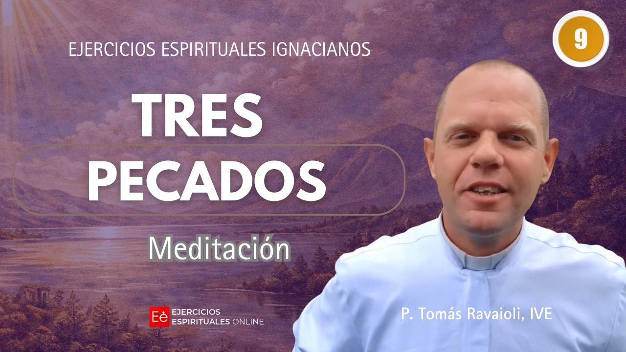 09 Meditación: Tres pecados - P Tomás Ravaioli - Ejercicios Espirituales online 2026