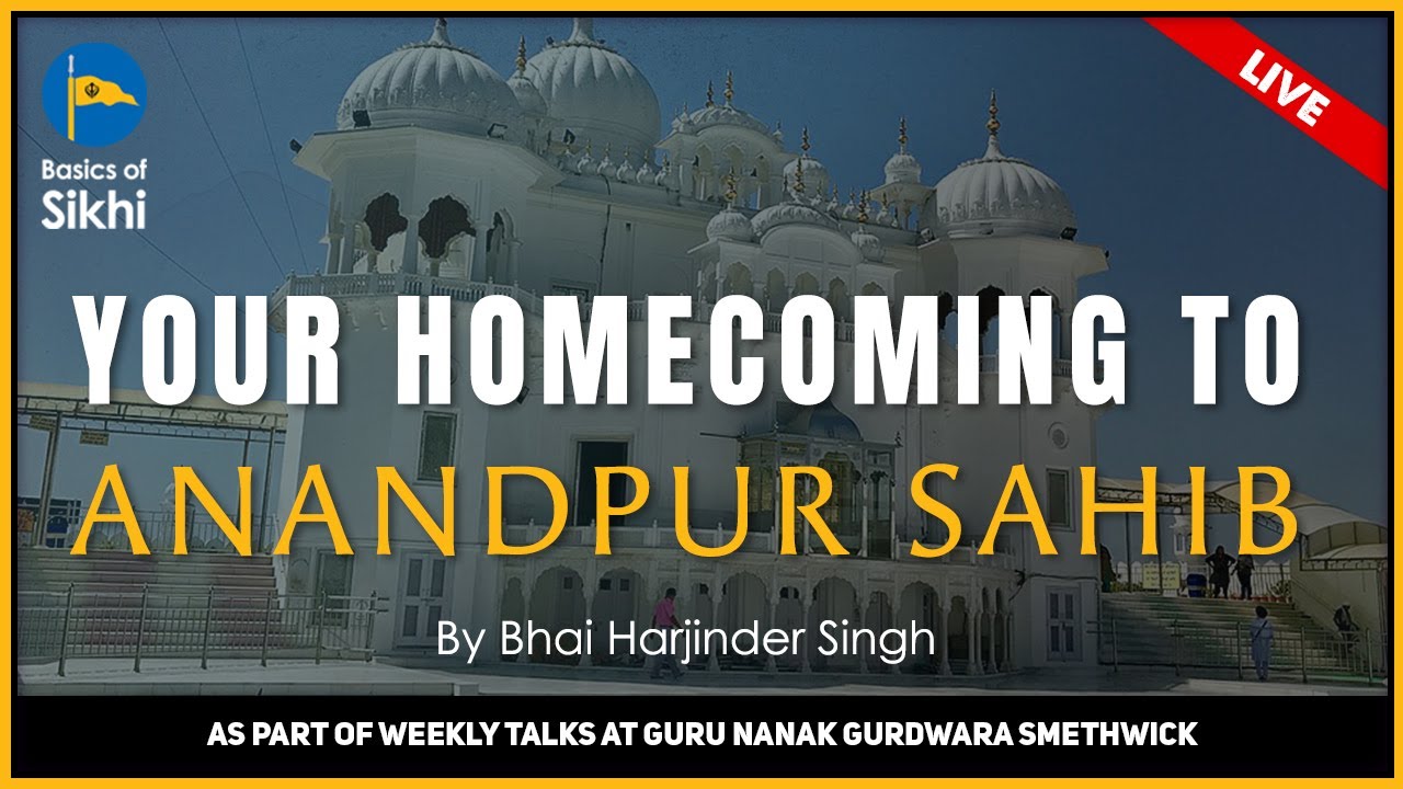 Your Homecoming To Anandpur - By Bhai Harjinder Singh
