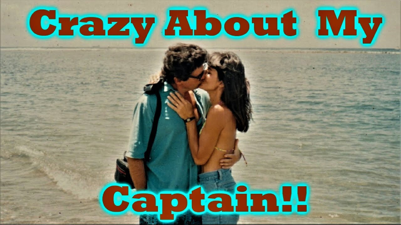 Why I'm CRAZY About My Captain!!