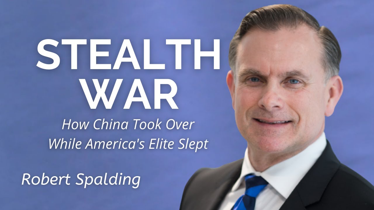 General Robert Spalding: Stealth War: How China Took Over While America's Elite Slept