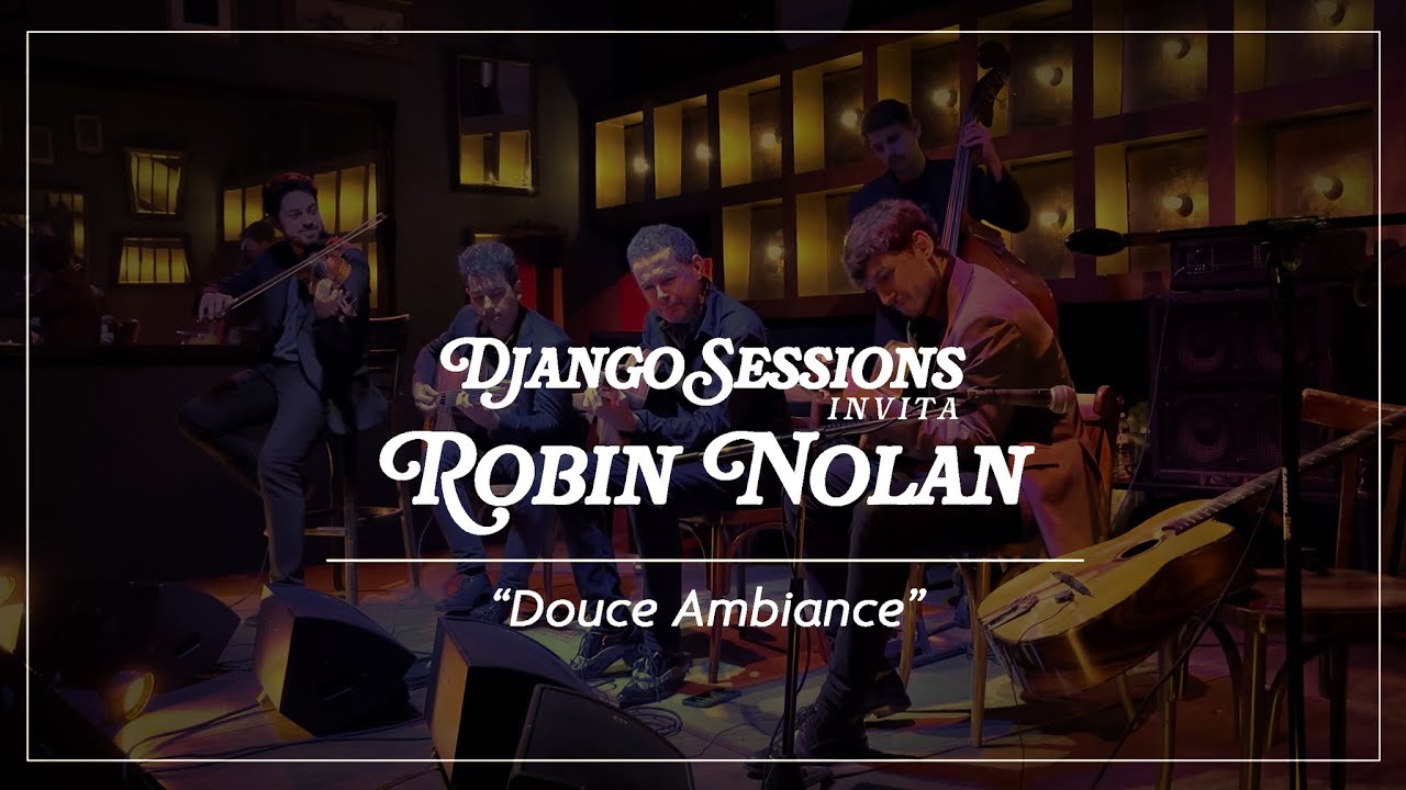 Django Sessions Invita Robin Nolan (Monsalve - Marrero - Seglie - Miraballes) - Douce Ambiance