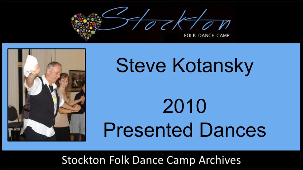Steve Kotansky 2010 - Dances Presented at Stockton Folk Dance Camp