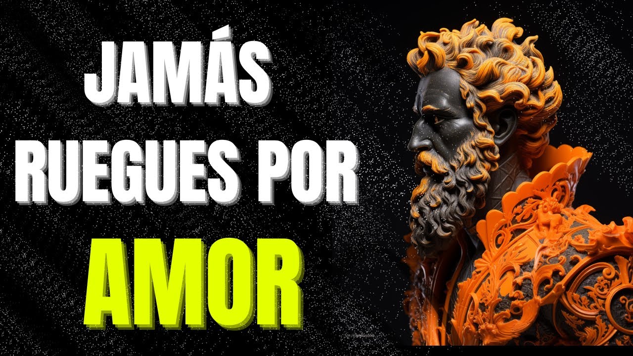 NUNCA Pidas AMOR Y Tenlo Todo NATURALMENTE | Estoicismo