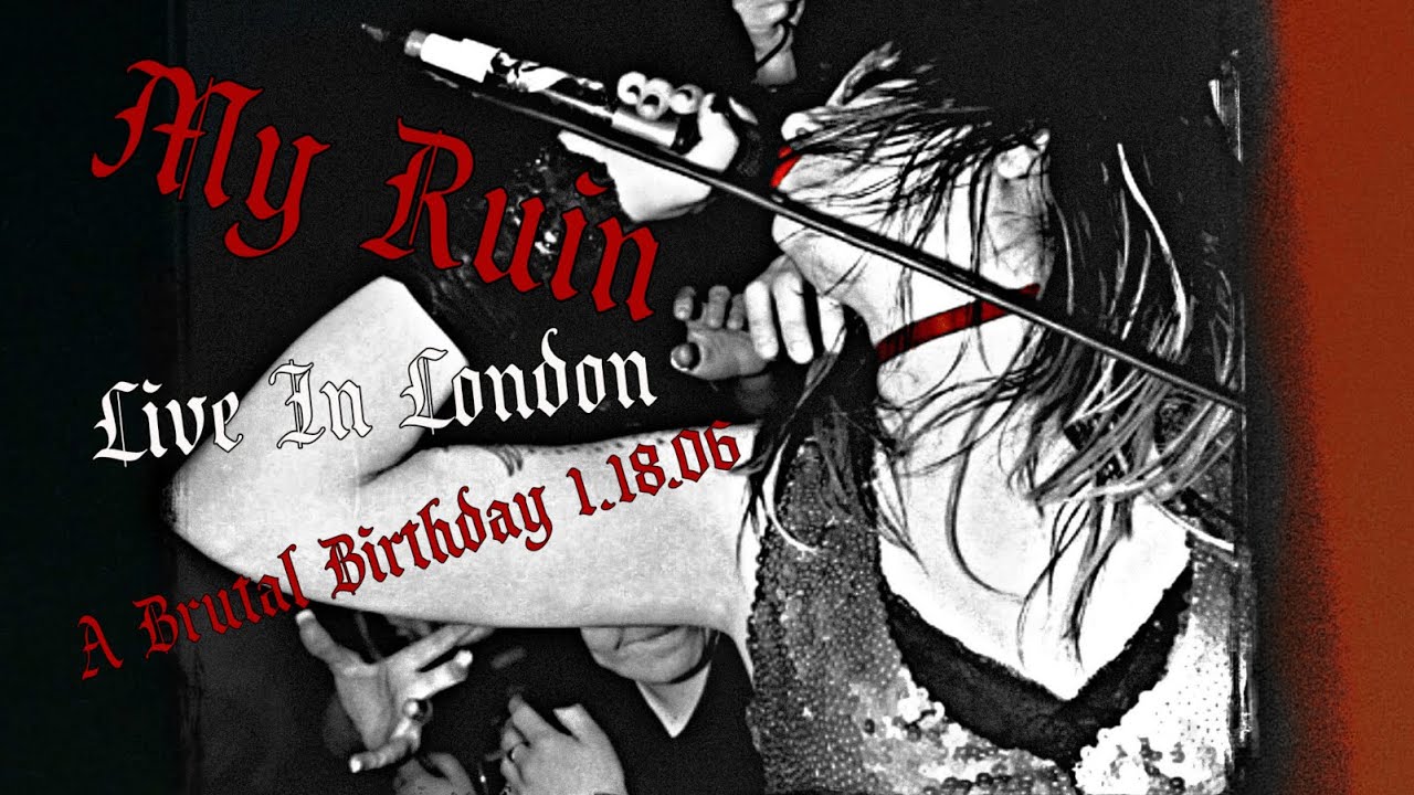 MY RUIN ● Live In London: A Brutal Birthday 1.18.06