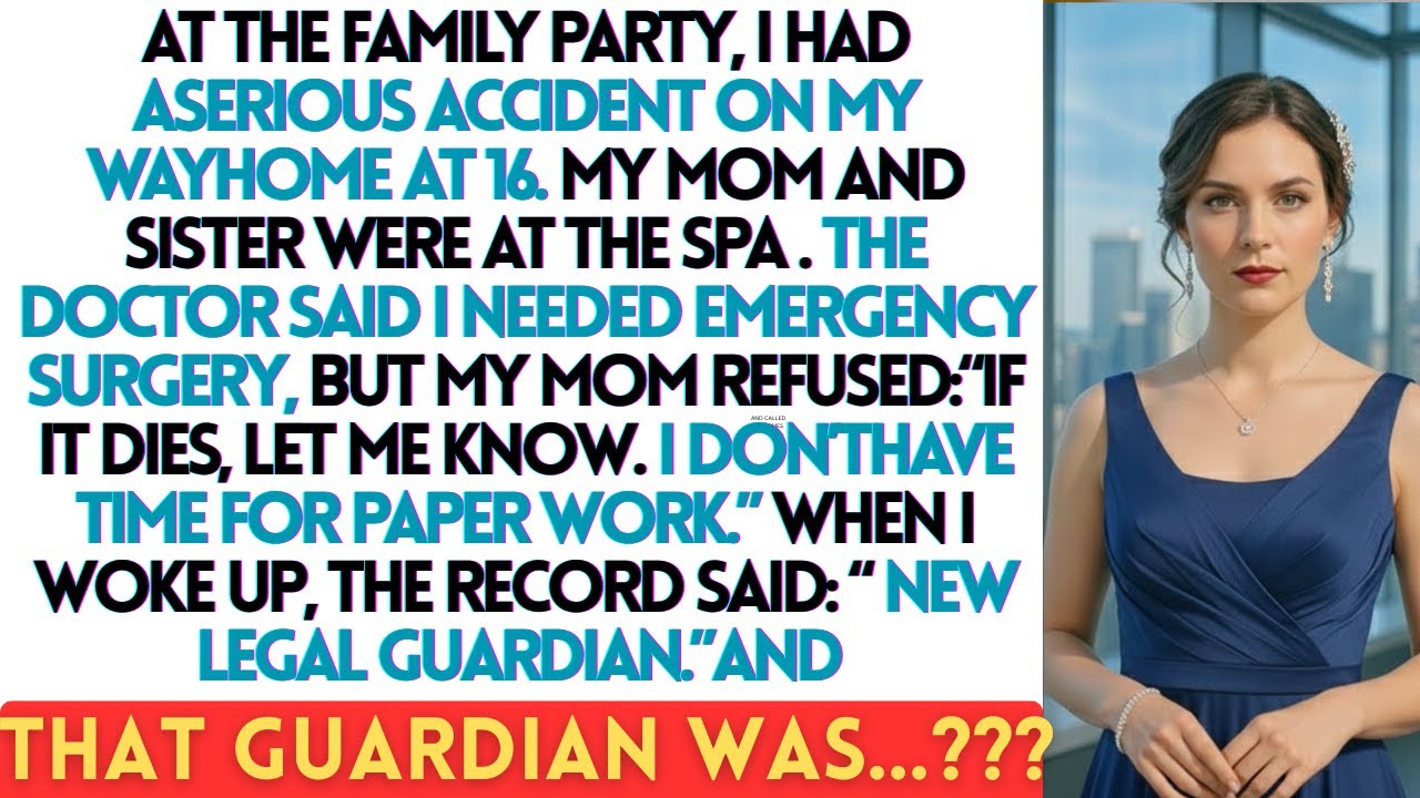 At the family party, I had a serious accident at 16 Mom refused surgery Record “New guardian”.....