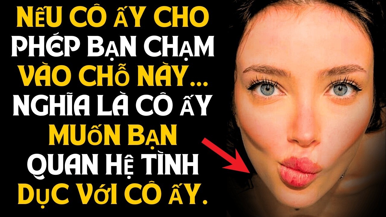 Nếu cô ấy cho phép bạn chạm vào chỗ này, cô ấy đã thuộc về bạn rồi | Tâm lý học nữ giới