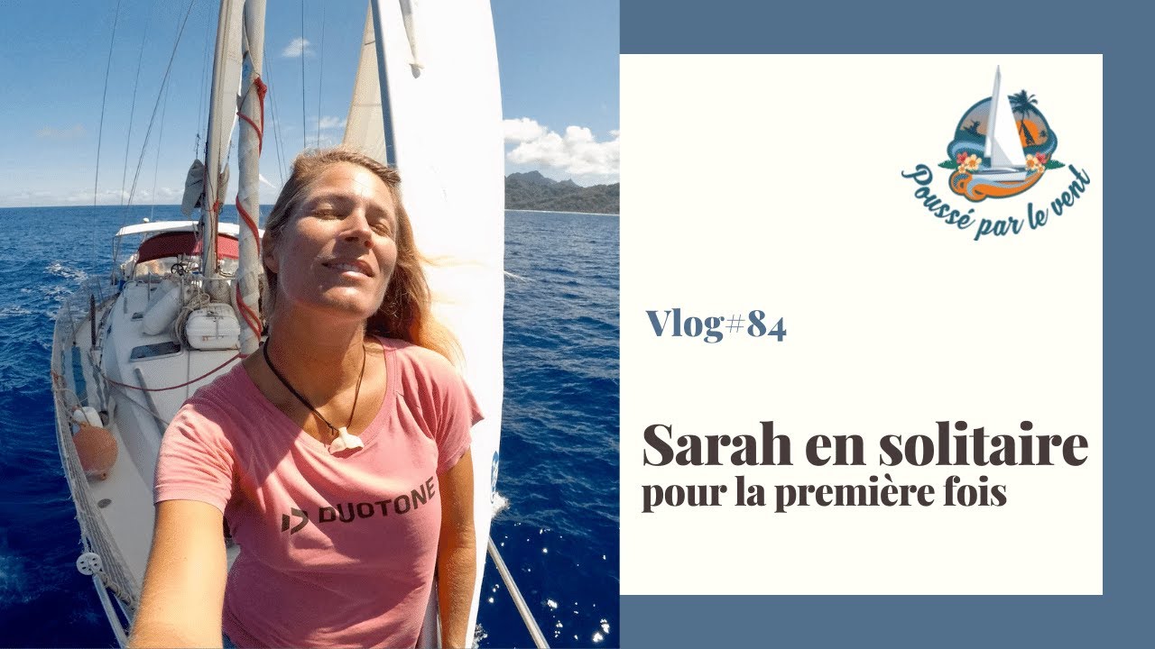 VLOG #84 Tour du monde - 100 miles en solitaire pour Sarah de Huahine à Papeete