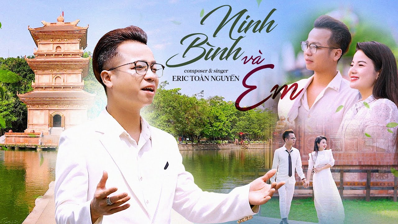 NINH BÌNH VÀ EM - ERIC TOÀN NGUYỄN | TUYỆT PHẨM TÌNH CA NGƯỜI CON NINH BÌNH - KHÁNH TOÀN