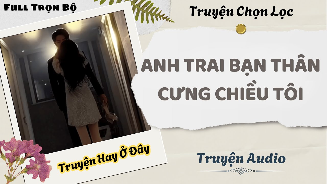 [Truyện Audio] | Anh Trai Bạn Thân Cưng Chiều Tôi | DuDu Audio