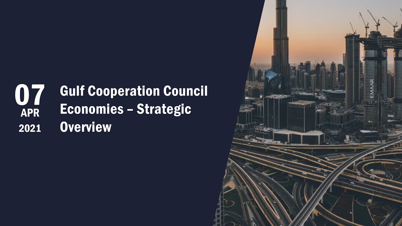 Gulf Cooperation Council Economies &ndash; Strategic Overview