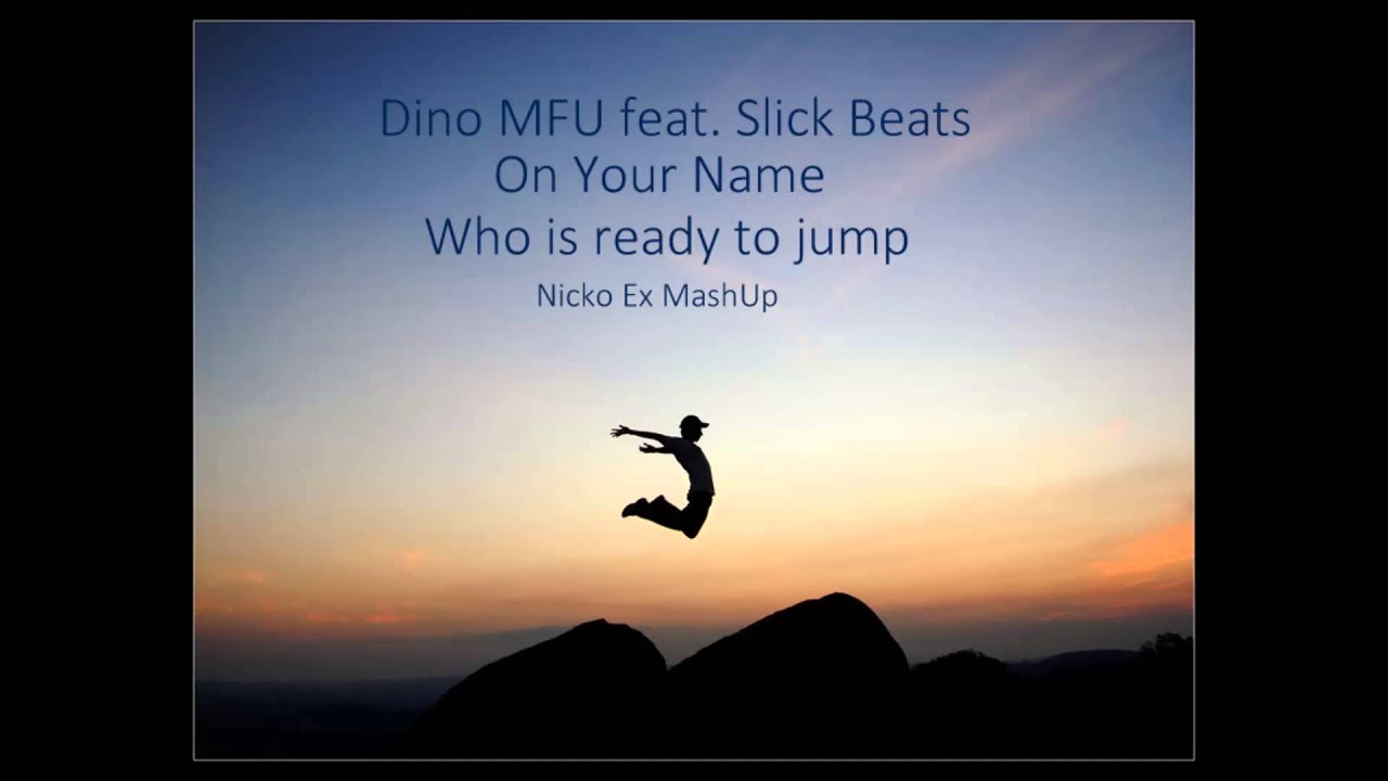 Dino MFU feat. Slick Beats - On Your Name (Nicko Ex MashUp)