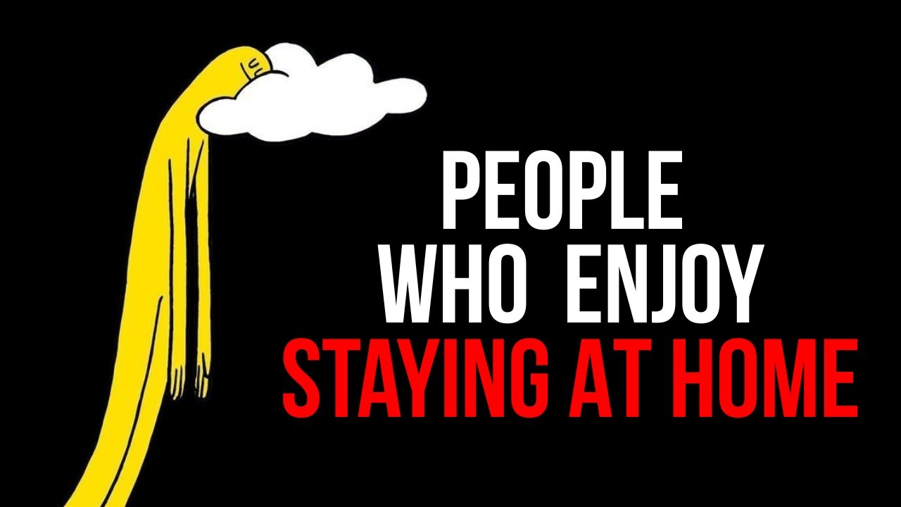 Psychology Of People Who Enjoy Staying At Home