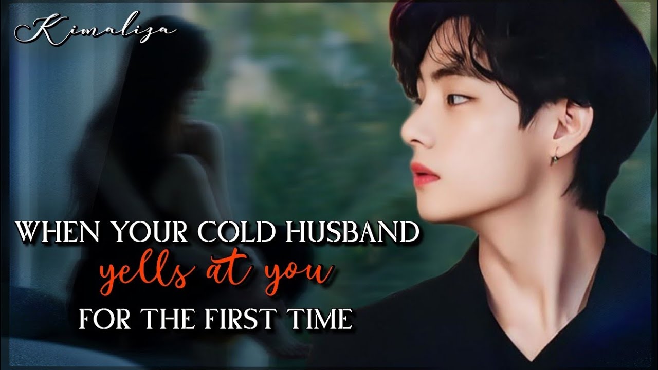 When Your Cold Husband Yells At You For The First Time || Oneshot || Taehyung ff || Kim Aliza