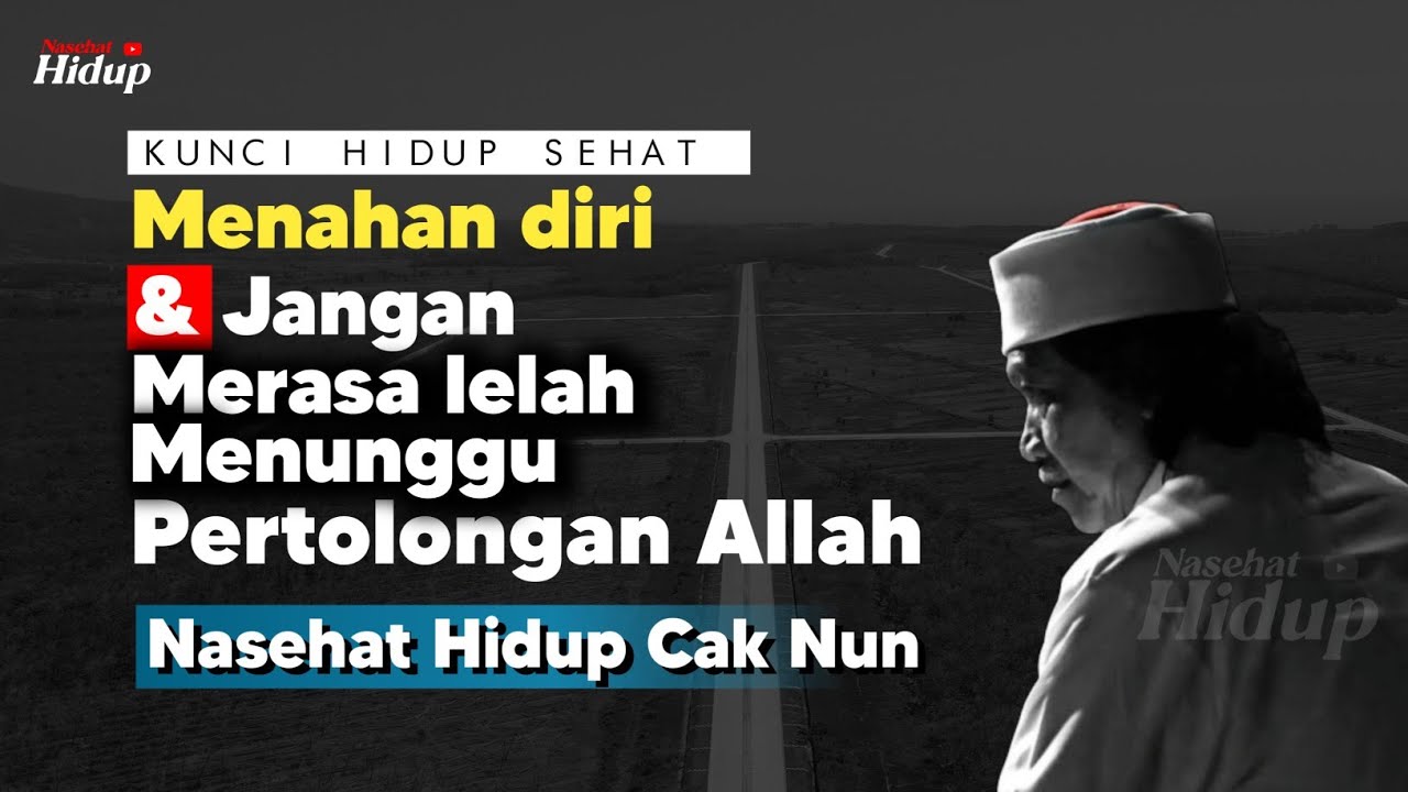Menahan diri dan jangan merasa lelah menunggu pertolongan Allah - Nasehat Hidup Cak Nun