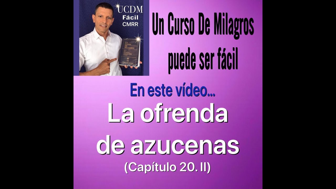 La ofrenda de azucenas (20.II) UCDM FACIL CMRR