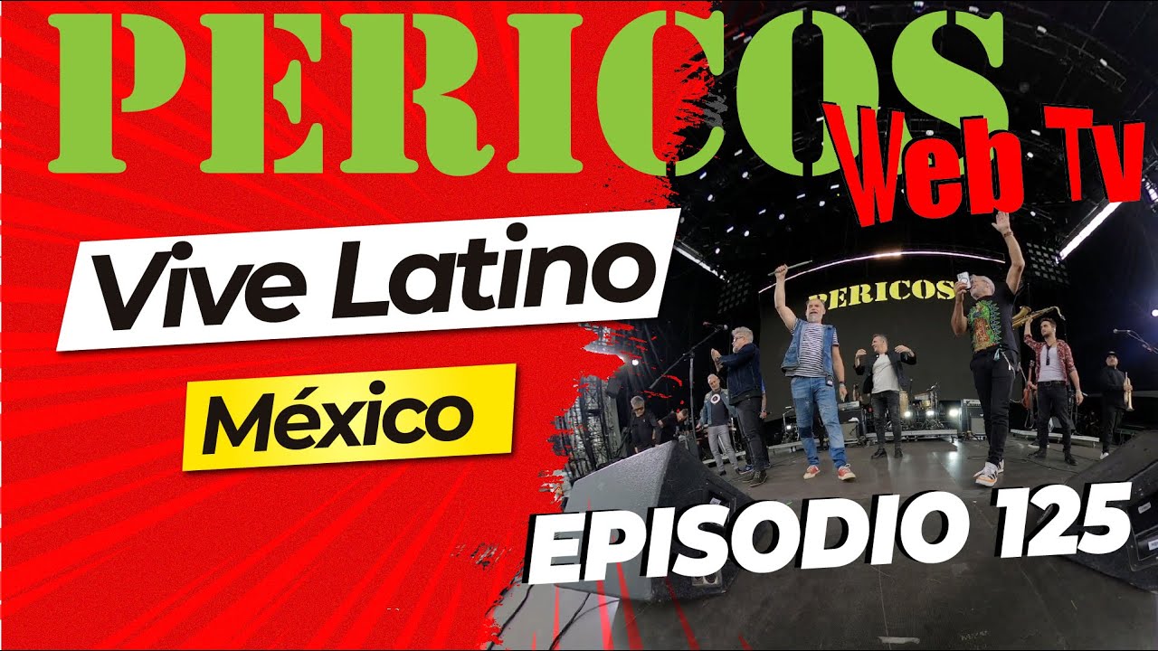 Pericos Web Tv Episodio 125 Vive Latino, México