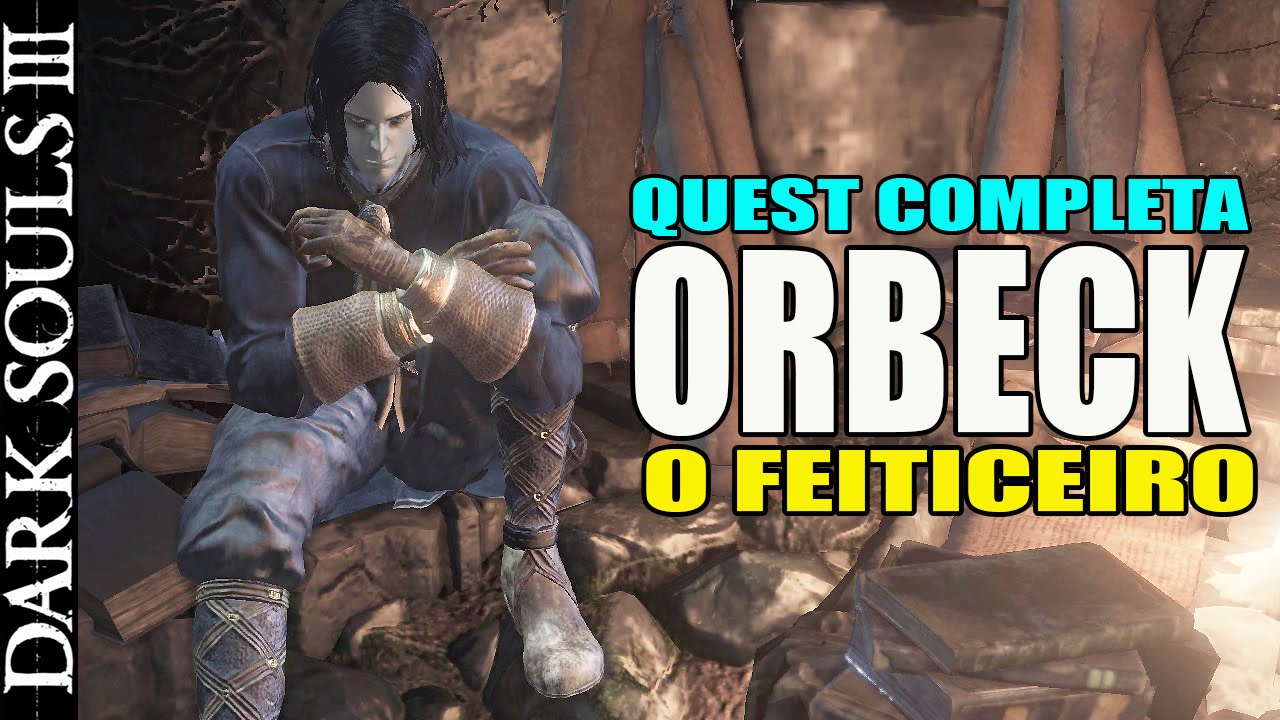 Dark Souls 3 - ORBECK O Feiticeiro - QUEST COMPLETA - TODAS AS MAGIAS  (C/ COMENTARIO)