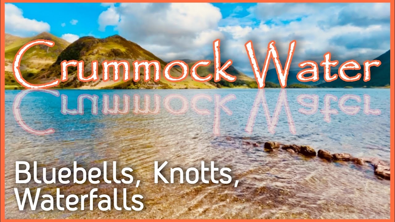 CRUMMOCK WATER Circular,  visit Rannerdale Bluebells and Scale Force Waterfall