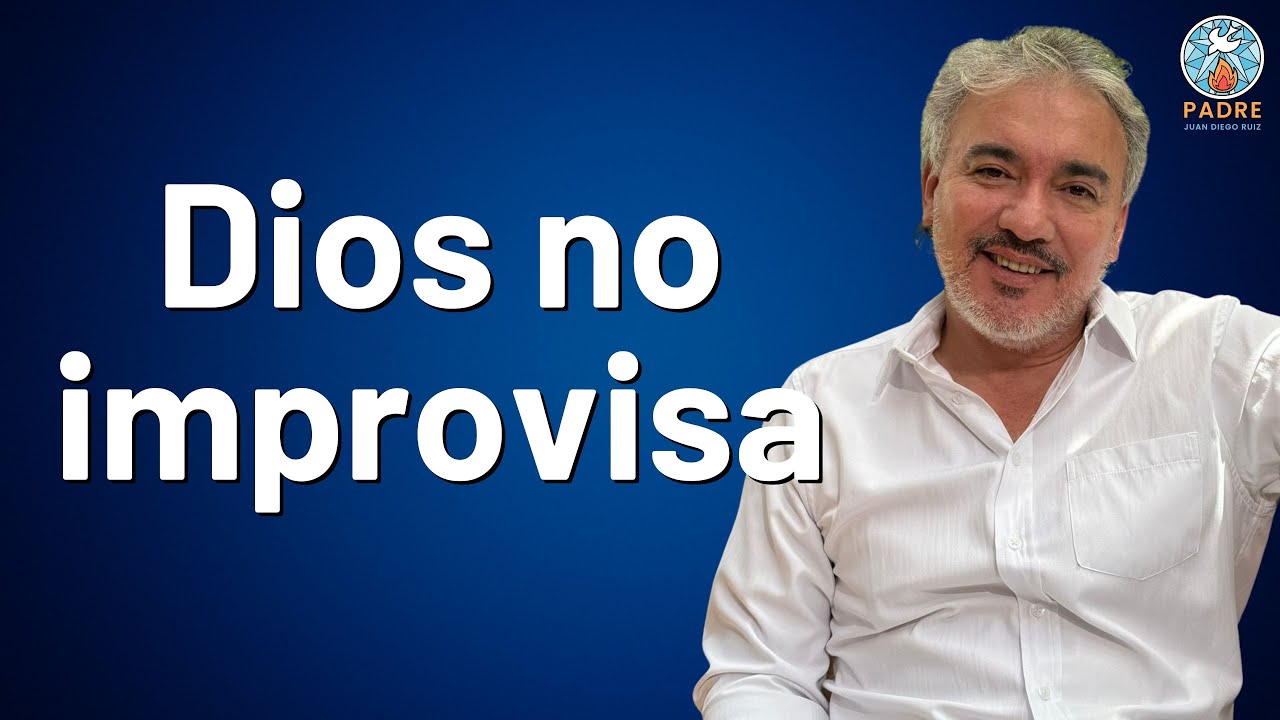 Dios no improvisa | Reflexión Católica - Padre Juan Diego Ruiz