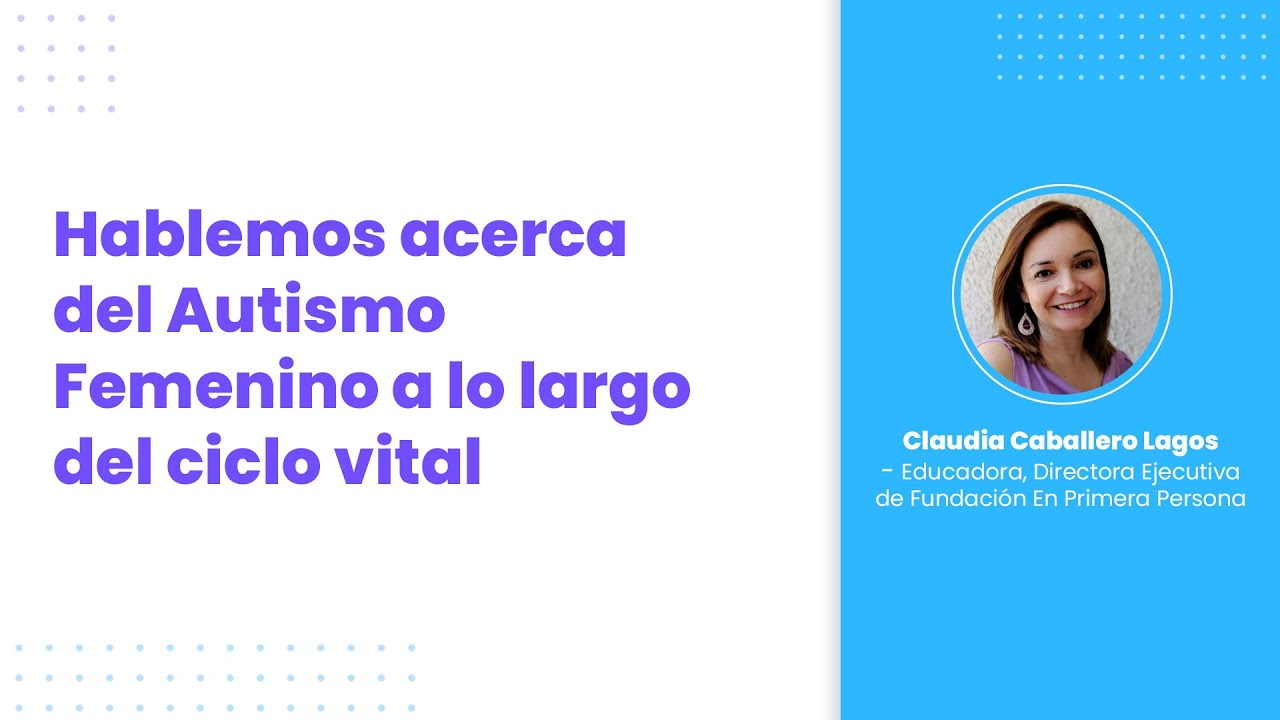 Seminario: Hablemos acerca del Autismo Femenino a lo largo del ciclo vital
