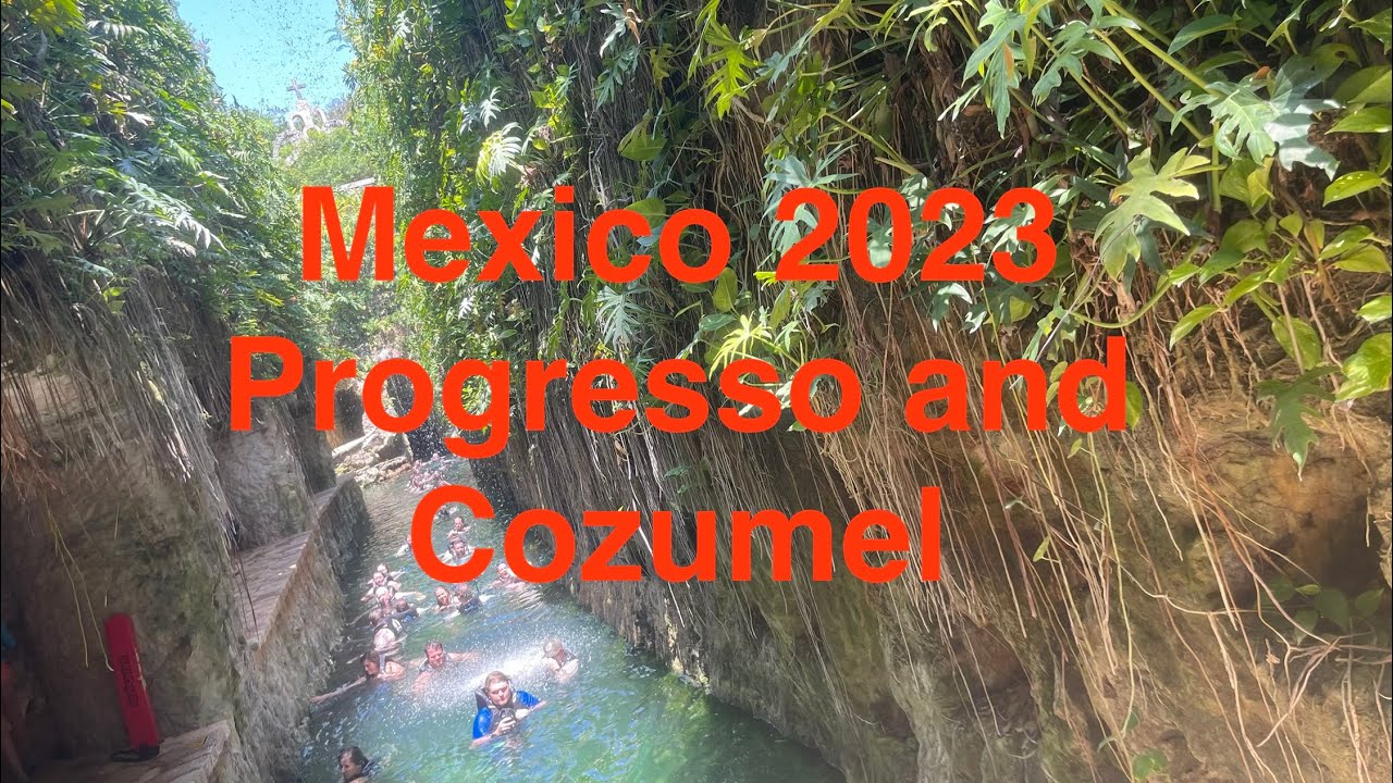 Mexico 2023 🇲🇽Progresso and Cozumel Memories 