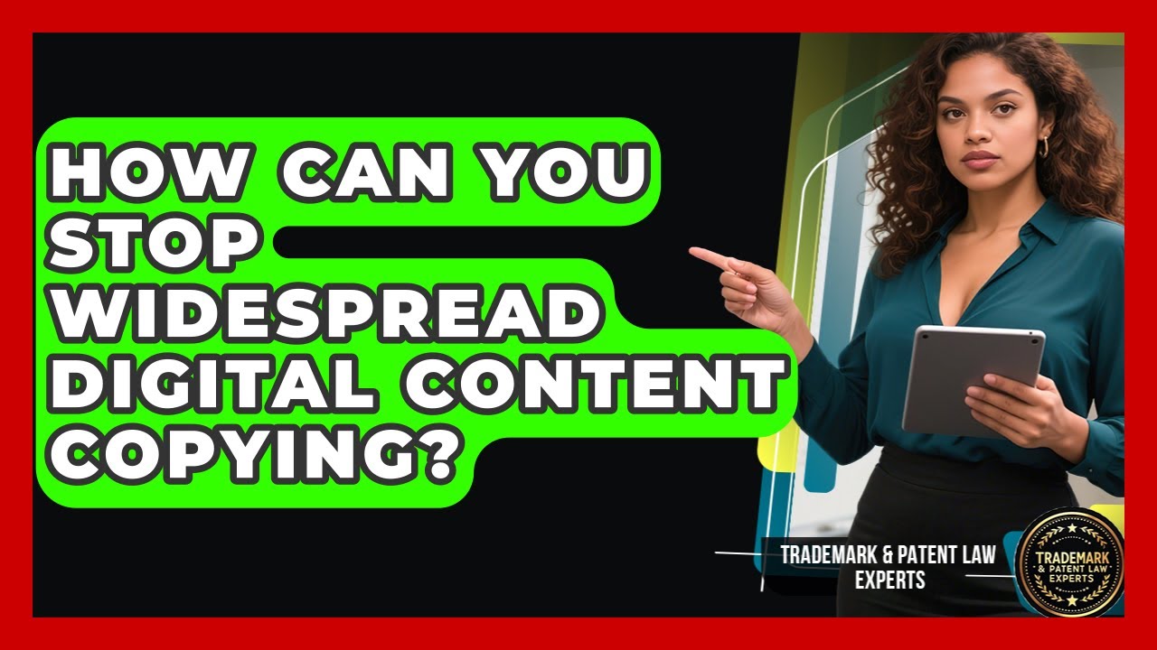 How Can You Stop Widespread Digital Content Copying? - Trademark and Patent Law Experts