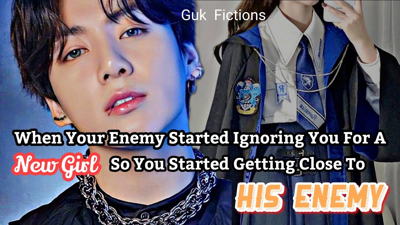 When Your Enemy Ignored You For A New Girl So You Started Getting Close To His Enemy|| Jungkook FF