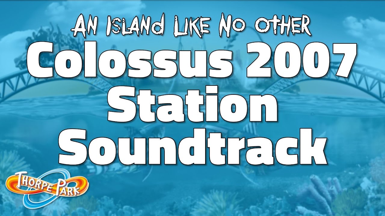 Thorpe Park - Colossus Station Soundtrack 2007