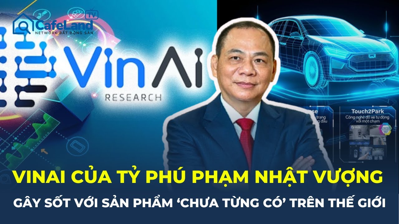 VinAI của tỷ phú Phạm Nhật Vượng GÂY SỐT với sản phẩm ‘chưa từng có’ trên thế giới | CafeLand