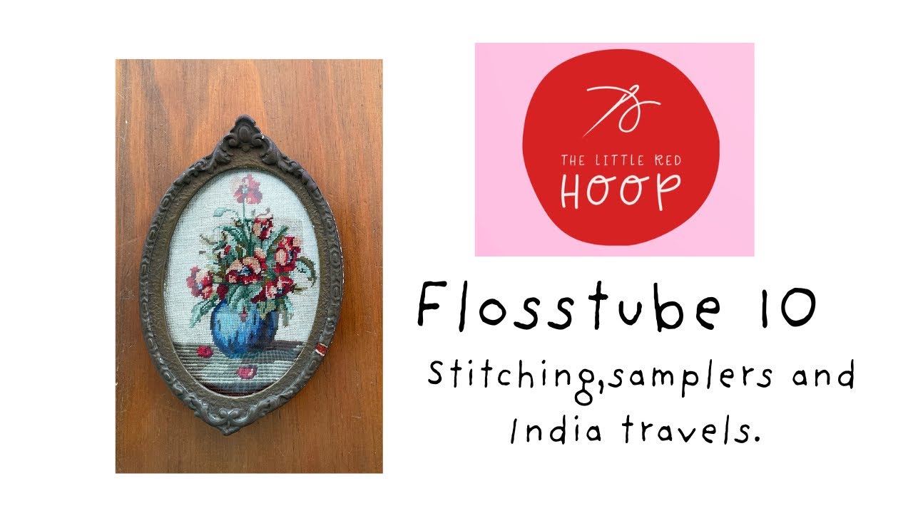 Flosstube 10. Stitching, samplers and India travels haul. 