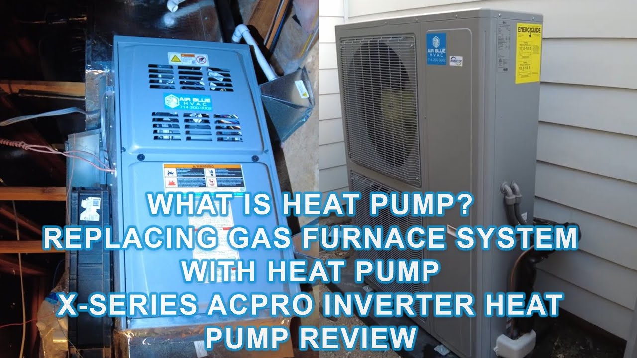 What is heat pump? Replacing gas system with heat pump / X-series ACPRO inverter heat pump review