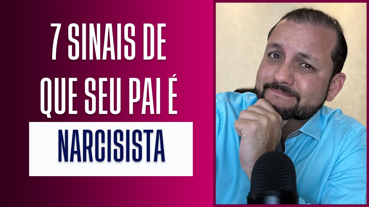 7 SINAIS DE QUE SEU PAI É NARCISISTA