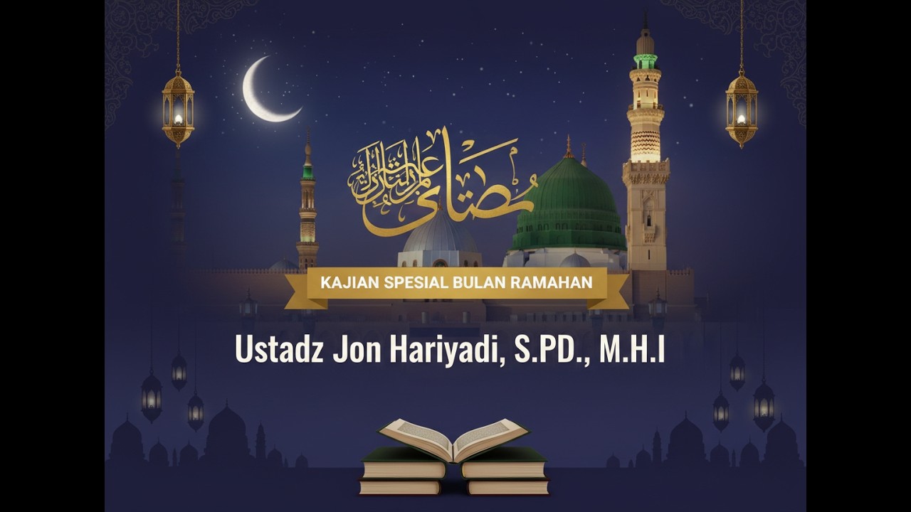 Ustadz Jon Hariyadi, S.Pd., M.H.I - Sikap terhadap Ramadhan sebagai Kalibrasi Iman