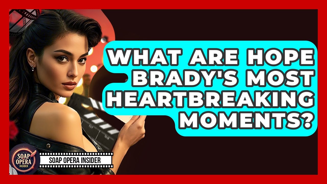 What Are Hope Brady's Most Heartbreaking Moments? - Soap Opera Insider