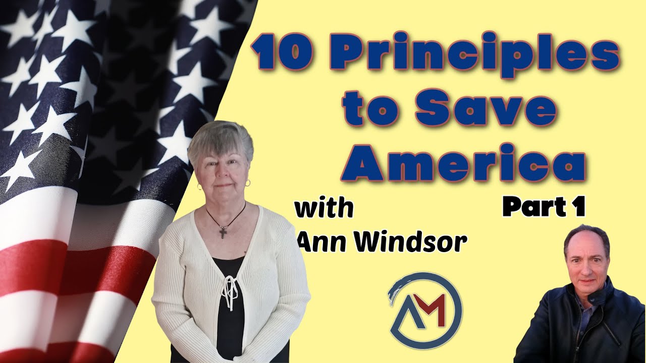 10 Principles to Save America with Ann Windsor Part 1