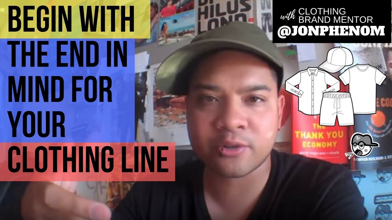 BEGIN WITH THE END IN MIND (FOR YOUR CLOTHING LINE) [D+A #1]
