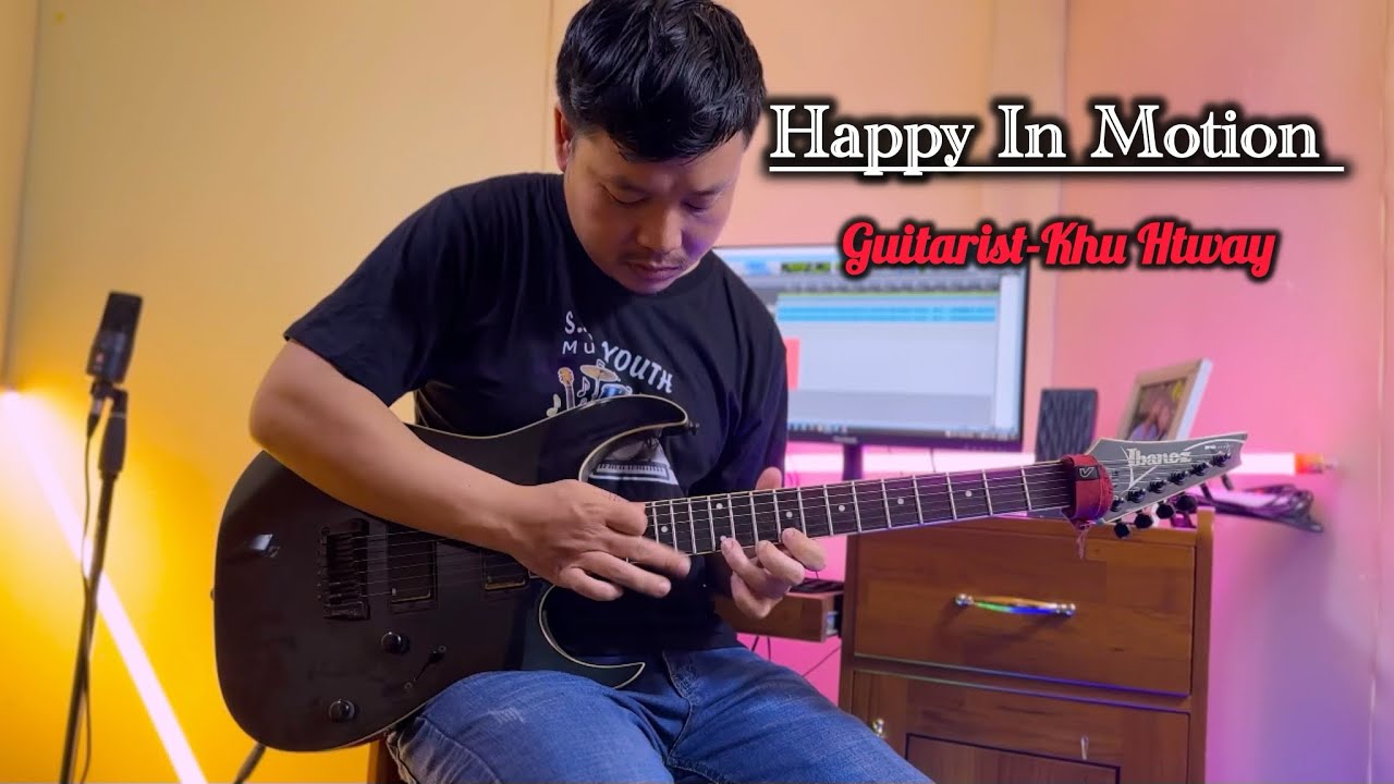 “Happy In Motion” | Guitarist-Khu Htway(Official Music Video)