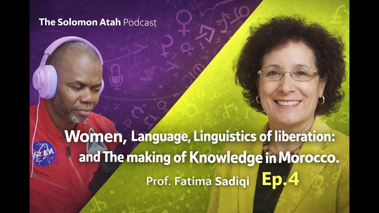 Ep4 Women, Language, Linguistics of Liberation & Making of Knowledge in Morocco. Prof. Fatima Sadiqi