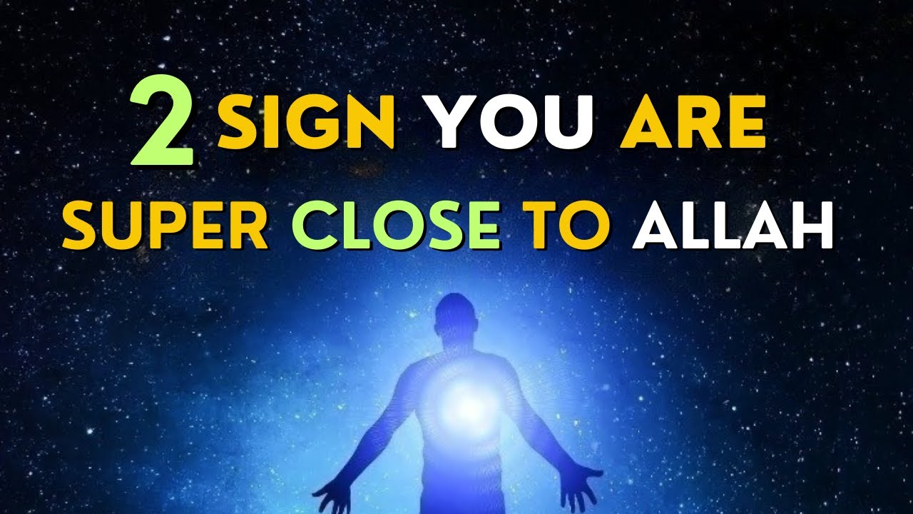 2 SIGNS OF ALLAH'S CLOSEST FRIENDS